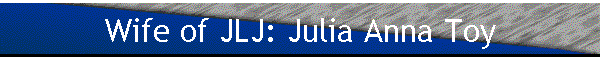 Wife of JLJ: Julia Anna Toy